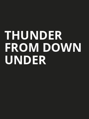 Thunder From Down Under, FirstOntario Concert Hall, Hamilton