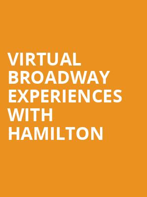 Virtual Broadway Experiences with HAMILTON, Virtual Experiences for Hamilton, Hamilton