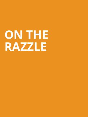 On The Razzle, Royal George Theatre, Hamilton