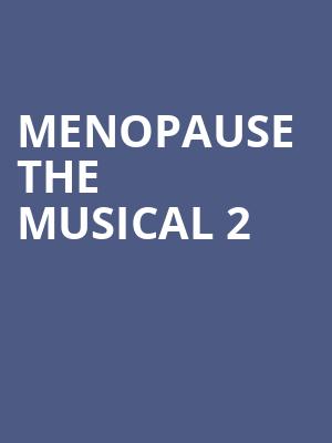 Menopause The Musical 2, FirstOntario Concert Hall, Hamilton