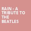 Rain A Tribute to the Beatles, FirstOntario Concert Hall, Hamilton
