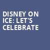 Disney On Ice Lets Celebrate, FirstOntario Centre, Hamilton