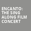 Encanto The Sing Along Film Concert, FirstOntario Concert Hall, Hamilton
