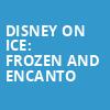 Disney On Ice Frozen and Encanto, FirstOntario Centre, Hamilton